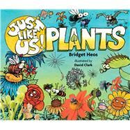 Just Like Us! Plants by Heos, Bridget; Clark, David, 9780544570948