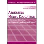 Assessing Media Education: A Resource Handbook for Educators and Administrators: Component 3: Developing an Assessment Plan by Christ,William G., 9780805860948
