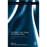 The Water, Food, Energy and Climate Nexus: Challenges and an agenda for action by Dodds; Felix, 9781138190948