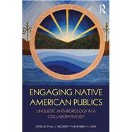 Engaging Native American Publics: Linguistic Anthropology in a Collaborative Key by Kroskrity; Paul V., 9781138950948