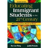 Educating Immigrant Students in the 21st Century : What Educators Need to Know by Xue Lan Rong, 9781412940948