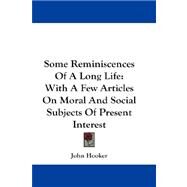 Some Reminiscences of a Long Life : With A Few Articles on Moral and Social Subjects of Present Interest by Hooker, John, 9781432670948