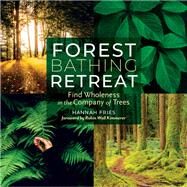 Forest Bathing Retreat by Fries, Hannah; Kimmerer, Robin Wall, 9781635860948
