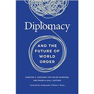 Diplomacy and the Future of World Order by Crocker, Chester; Hampson, Fen Osler; Aall, Pamela;, 9781647120948