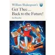 William Shakespeare's Get Thee Back to the Future! by DOESCHER, IAN, 9781683690948