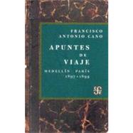 Apuntes de viaje/ Travel Points: Medellin - Paris 1897 - 1899 by Cano, Francisco Antonio, 9789583800948