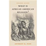 What Is African American Religion? by Anthony B. Pinn, 9798889830948