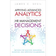 Applying Advanced Analytics to HR Management Decisions Methods for Selection, Developing Incentives, and Improving Collaboration (Paperback) by Sesil, James C., 9780134770949