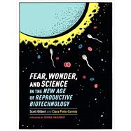Fear, Wonder, and Science in the New Age of Reproductive Biotechnology by Gilbert, Scott; Pinto-Correia, Clara; Haraway, Donna, 9780231170949