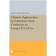 Chinese Approaches to Literature from Confucius to Liang Ch'i-ch'ao by Rickett, W. Allyn, 9780691600949