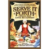 Serve It Forth : Cooking with Anne McCaffrey by McCaffrey, Anne; Betancourt, John, 9780809500949