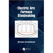 Electric Arc Furnace Steelmaking by Miroslaw Karbowniczek, 9781003130949