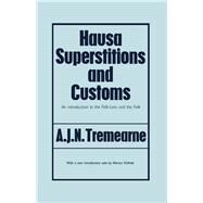 Hausa Superstitions and Customs: An Introduction to the Folk-Lore and the Folk by Tremearne,Major A.J.N., 9781138010949