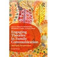 Engaging Theories in Family Communication: Multiple Perspectives by Braithwaite; Dawn O., 9781138700949