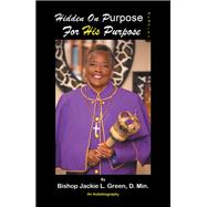 Hidden on Purpose for His Purpose by Bishop Jackie L. Green D. Min., 9781665550949