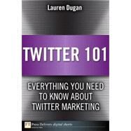 Twitter 101: Everything You Need to Know about Twitter Marketing by Lauren  Dugan, 9780133120950