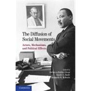 The Diffusion of Social Movements: Actors, Mechanisms, and Political Effects by Edited by Rebecca Kolins Givan , Kenneth M.  Roberts , Sarah A.  Soule, 9780521130950
