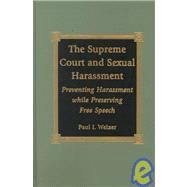 The Supreme Court and Sexual Harassment Preventing Harassment While Preserving Free Speech by Weizer, Paul I., 9780739100950