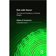 Exit with Honor: The Life and Presidency of Ronald Reagan by Pemberton,William E, 9780765600950