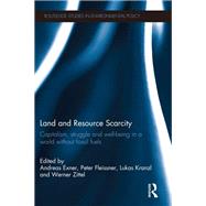Land and Resource Scarcity: Capitalism, Struggle and Well-being in a World without Fossil Fuels by Exner; Andreas, 9781138900950