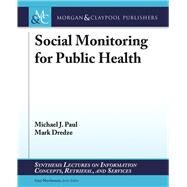 Social Monitoring for Public Health by Paul, Michael J.; Dredze, Mark; Marchionini, Gary, 9781681730950