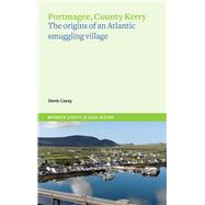 Portmagee, County Kerry  The Origins of an Atlantic Smuggling Village by Casey, Denis, 9781801510950