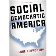 Social Democratic America by Kenworthy, Lane, 9780190230951