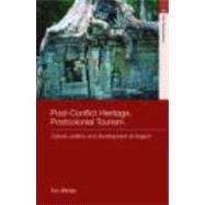 Post-Conflict Heritage, Postcolonial Tourism: Tourism, Politics and Development at Angkor by Winter; Tim, 9780415430951