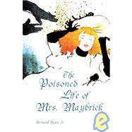 The Poisoned Life of Mrs. Maybrick by Ryan, Bernard, Jr., 9780595000951