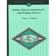 Aging, Social Inequality, and Public Policy by Fred C. Pampel, 9780803990951