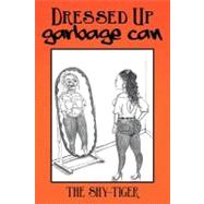 Dressed Up Garbage Can by The Shy-tiger, 9781467050951