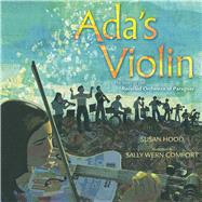 Ada's Violin The Story of the Recycled Orchestra of Paraguay by Hood, Susan; Comport, Sally Wern, 9781481430951