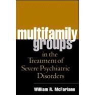 Multifamily Groups in the Treatment of Severe Psychiatric Disorders by McFarlane, William R.; Lefley, Harriet P.; Beels, C. Christian, 9781593850951
