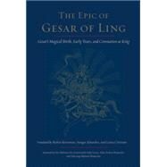 The Epic of Gesar of Ling Gesar's Magical Birth, Early Years, and Coronation as King by Kornman, Robin; Chonam, Lama; Khandro, Sangye; H.H. the Dalai Lama; Rinpoche, Alak Zenkar, 9781611800951