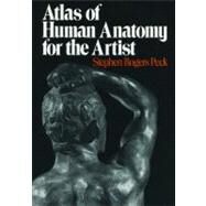 Atlas of Human Anatomy for the Artist by Peck, Stephen Rogers, 9780195030952