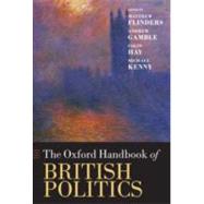 The Oxford Handbook of British Politics by Flinders, Matthew; Gamble, Andrew; Hay, Colin; Kenny, Michael, 9780199230952