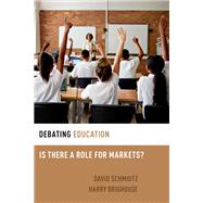 Debating Education Is There a Role for Markets? by Brighouse, Harry; Schmidtz, David, 9780199300952