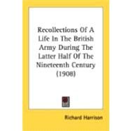 Recollections Of A Life In The British Army During The Latter Half Of The Nineteenth Century by Harrison, Richard, 9780548870952