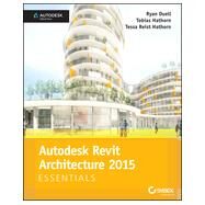 Autodesk Revit Architecture 2015 Essentials: Autodesk Official Press by Duell, Ryan; Hathorn, Tobias; Hathorn, Tessa Reist, 9781118870952
