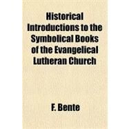 Historical Introductions to the Symbolical Books of the Evangelical Lutheran Church by Bente, F., 9781153800952