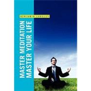 Master Meditation, Master Your Life by Langley, Benjamin, 9781453560952