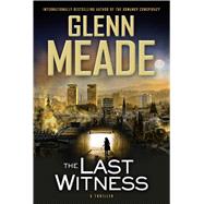 The Last Witness A Thriller by Meade, Glenn, 9781476710952