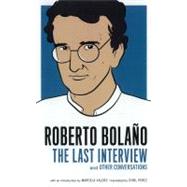 Roberto Bolano: The Last Interview And Other Conversations by Bolao, Roberto; Valdes, Marcela; Perez, Sybil, 9781612190952