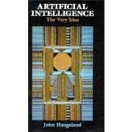 Artificial Intelligence The Very Idea by Haugeland, John, 9780262580953
