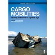 Cargomobilities: Moving Materials in a Global Age by Birtchnell; Thomas, 9780415720953
