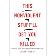 This Nonviolent Stuff'll Get You Killed by Charles E Cobb Jr., 9780465080953