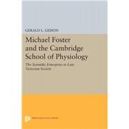 Michael Foster and the Cambridge School of Physiology by Geison, Gerald L., 9780691630953