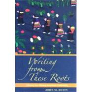 Writing from These Roots: The Historical Development of Literacy in a Hmong American Community by Duffy, John M., 9780824830953
