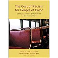 The Cost of Racism for People of Color Contextualizing Experiences of Discrimination by Alvarez, Alvin N; Liang, Christopher; Neville, Helen A., 9781433820953