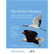 The Article II Mandate Forging a Stronger Economic Alliance between the United States and Japan by Goodman, Matthew P.; Funabashi, Yoichi, 9781442280953